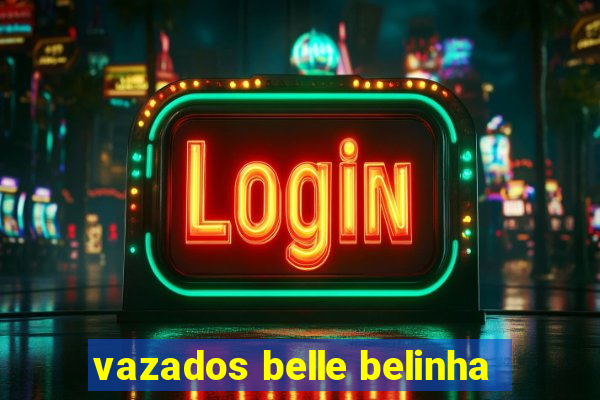 vazados belle belinha